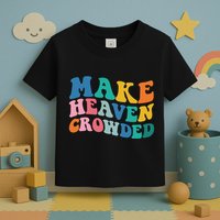 Make Heaven Crowded Bible Verse Toddler T-Shirt