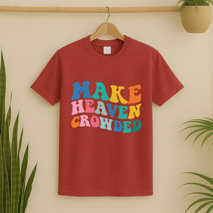 Make Heaven Crowded Bible Verse T-Shirt