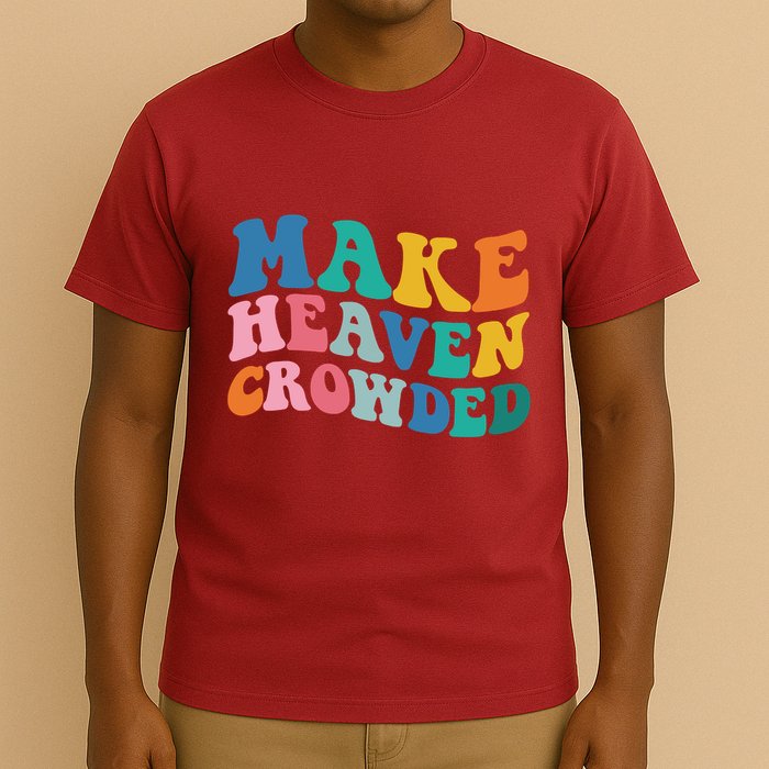 Make Heaven Crowded Bible Verse T-Shirt