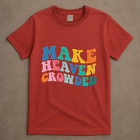 Make Heaven Crowded Bible Verse T-Shirt