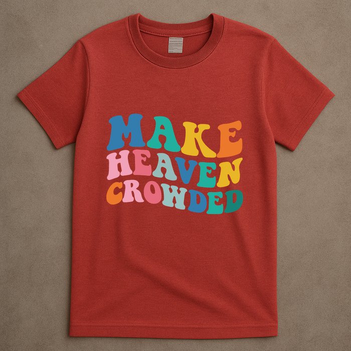 Make Heaven Crowded Bible Verse T-Shirt