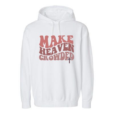 Make Heaven Crowded Christian Wavy Text Jesus Garment-Dyed Fleece Hoodie