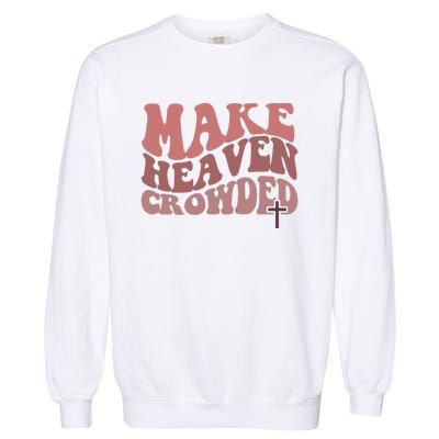 Make Heaven Crowded Christian Wavy Text Jesus Garment-Dyed Sweatshirt