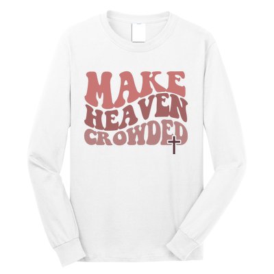 Make Heaven Crowded Christian Wavy Text Jesus Long Sleeve Shirt