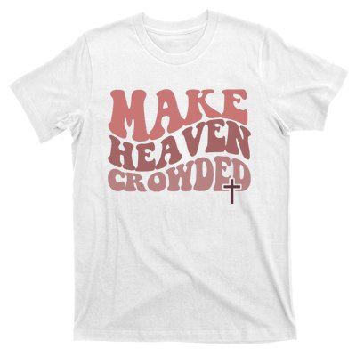 Make Heaven Crowded Christian Wavy Text Jesus T-Shirt