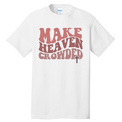 Make Heaven Crowded Christian Wavy Text Jesus Tall T-Shirt