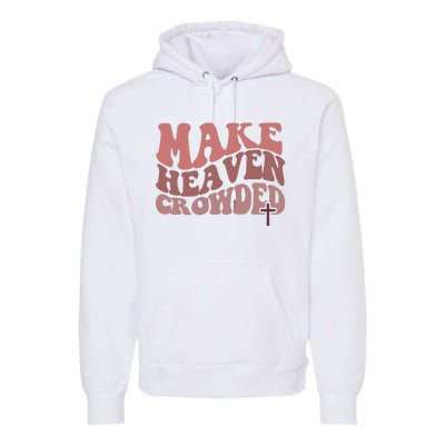 Make Heaven Crowded Christian Wavy Text Jesus Premium Hoodie