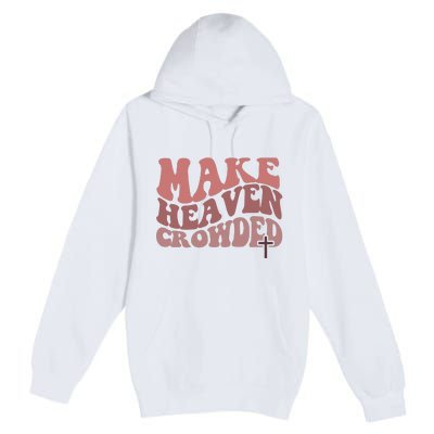 Make Heaven Crowded Christian Wavy Text Jesus Premium Pullover Hoodie