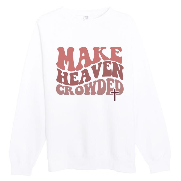 Make Heaven Crowded Christian Wavy Text Jesus Premium Crewneck Sweatshirt