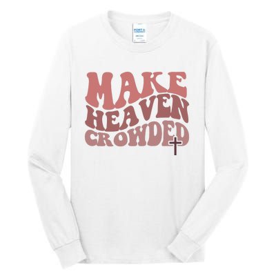 Make Heaven Crowded Christian Wavy Text Jesus Tall Long Sleeve T-Shirt