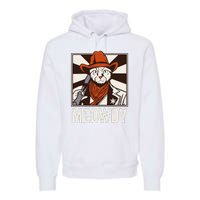 Meowdy Howdy Cat Kitten Country Western Yeehaw Premium Hoodie