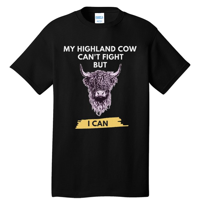 My Highland Cow CanT Fight But I Can Funny Highland Cow Tall T-Shirt