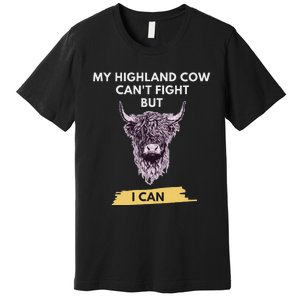 My Highland Cow CanT Fight But I Can Funny Highland Cow Premium T-Shirt