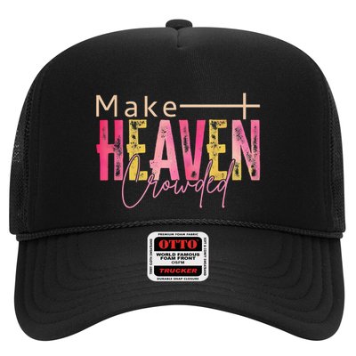Make Heaven Crowded Christian Religion Beliver Gift Trucker Hat