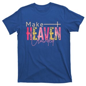 Make Heaven Crowded Christian Religion Beliver Gift T-Shirt