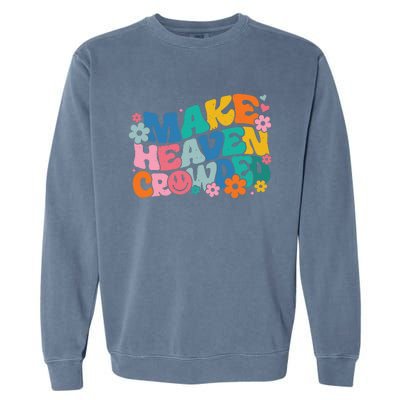 Make Heaven Crowded Bible Verse Aesthetic Colorful Garment-Dyed Sweatshirt