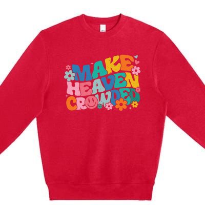 Make Heaven Crowded Bible Verse Aesthetic Colorful Premium Crewneck Sweatshirt