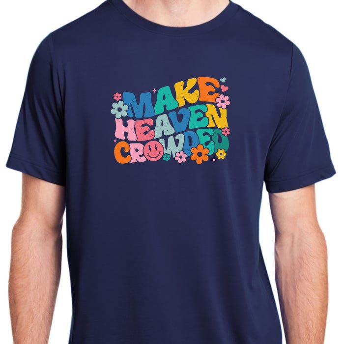 Make Heaven Crowded Bible Verse Aesthetic Colorful Adult ChromaSoft Performance T-Shirt