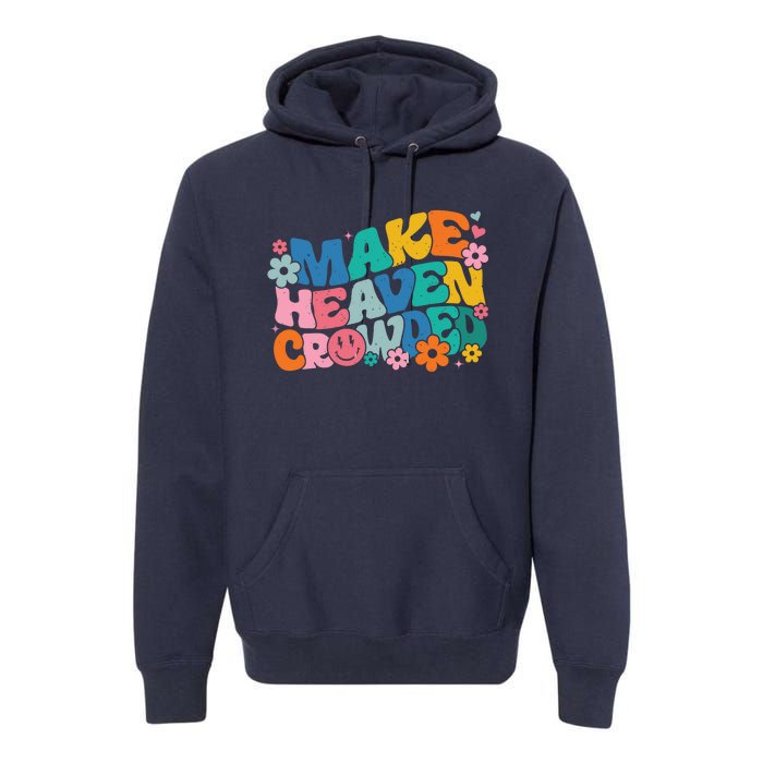 Make Heaven Crowded Bible Verse Aesthetic Colorful Premium Hoodie