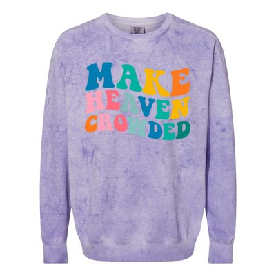 Make Heaven Crowded Bible Verse Gift Colorblast Crewneck Sweatshirt