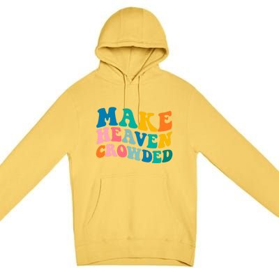 Make Heaven Crowded Bible Verse Gift Premium Pullover Hoodie