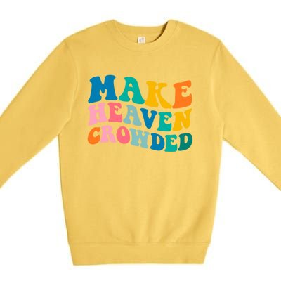 Make Heaven Crowded Bible Verse Gift Premium Crewneck Sweatshirt