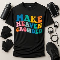 Make Heaven Crowded Bible Verse Gift Cooling Performance Crew T-Shirt