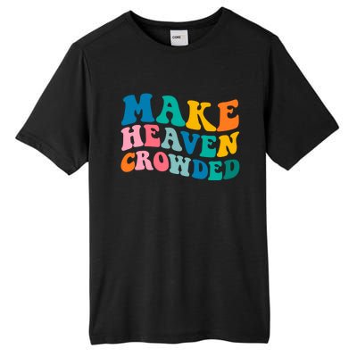 Make Heaven Crowded Bible Verse Gift Tall Fusion ChromaSoft Performance T-Shirt