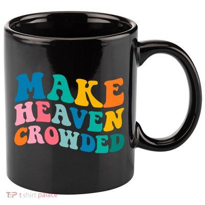 Make Heaven Crowded Bible Verse Gift 11oz C Handle Ceramic Mug