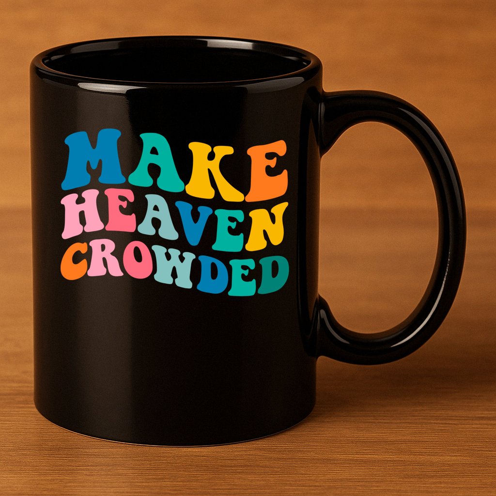 Make Heaven Crowded Bible Verse Gift 11oz C Handle Ceramic Mug