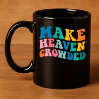 Make Heaven Crowded Bible Verse Gift 11oz C Handle Ceramic Mug