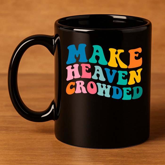 Make Heaven Crowded Bible Verse Gift 11oz C Handle Ceramic Mug
