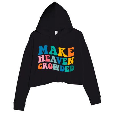 Make Heaven Crowded Bible Verse Gift Crop Fleece Hoodie