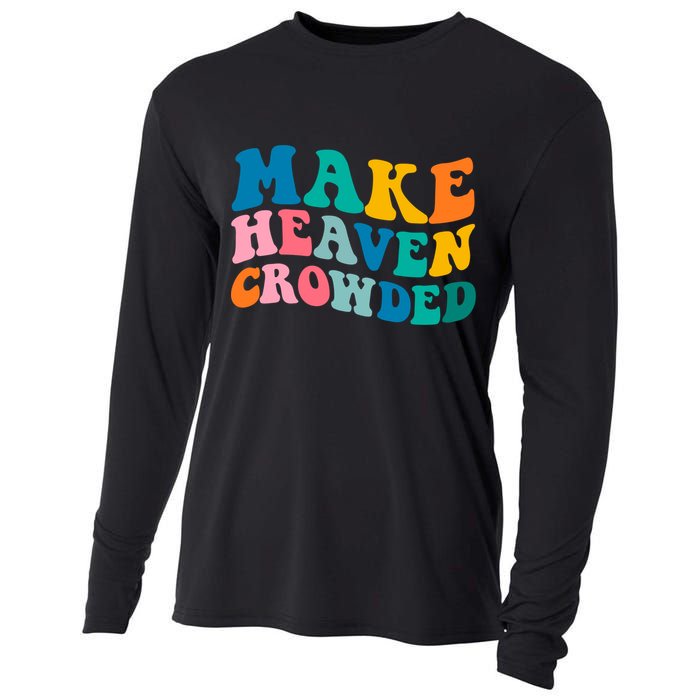 Make Heaven Crowded Bible Verse Gift Cooling Performance Long Sleeve Crew
