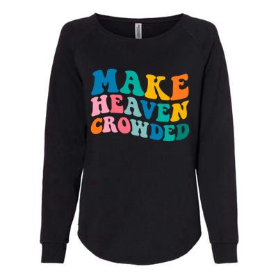 Make Heaven Crowded Bible Verse Gift Womens California Wash Sweatshirt