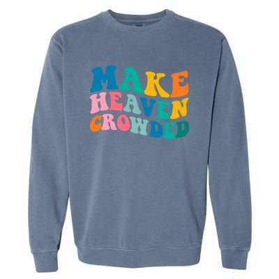 Make Heaven Crowded Bible Verse Gift Garment-Dyed Sweatshirt