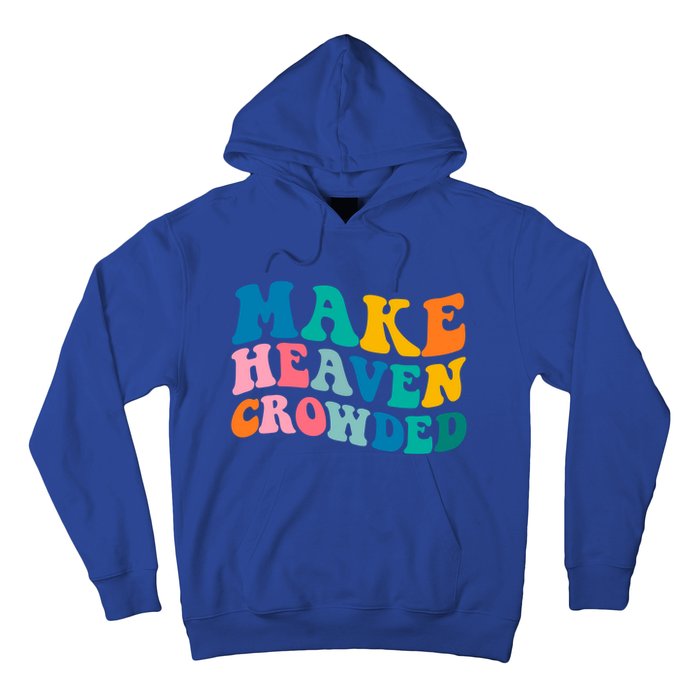 Make Heaven Crowded Bible Verse Gift Hoodie