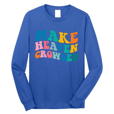 Make Heaven Crowded Bible Verse Gift Long Sleeve Shirt