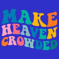 Make Heaven Crowded Bible Verse Gift Long Sleeve Shirt
