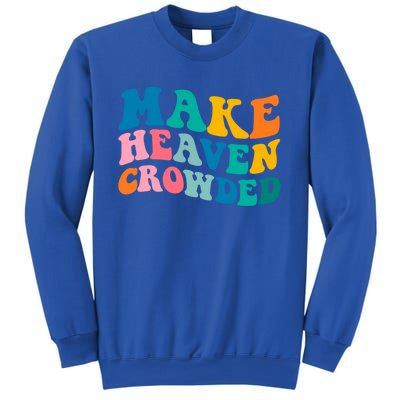 Make Heaven Crowded Bible Verse Gift Sweatshirt