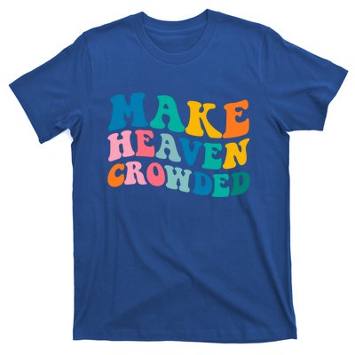 Make Heaven Crowded Bible Verse Gift T-Shirt