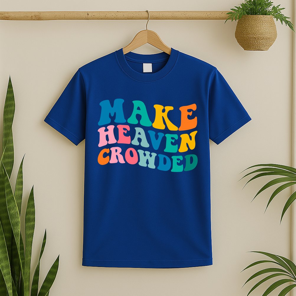 Make Heaven Crowded Bible Verse Gift T-Shirt