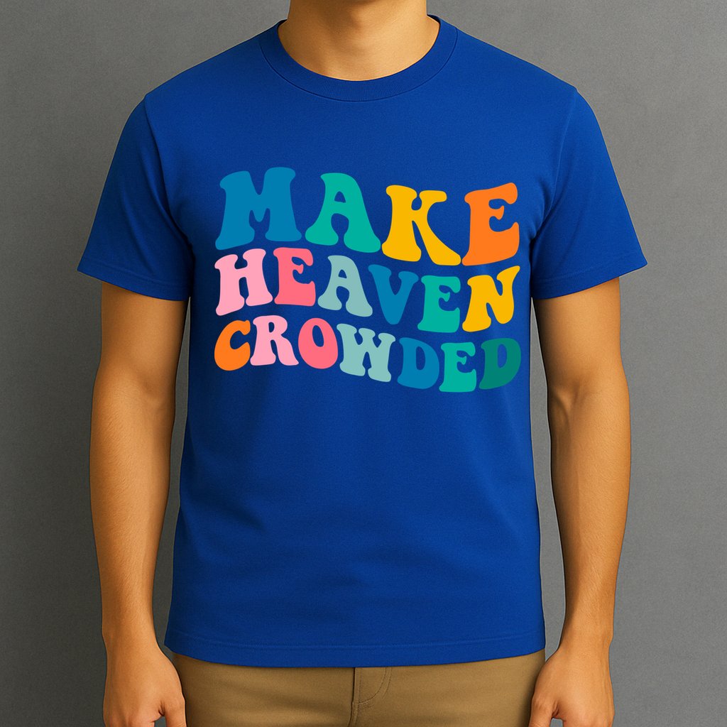 Make Heaven Crowded Bible Verse Gift T-Shirt