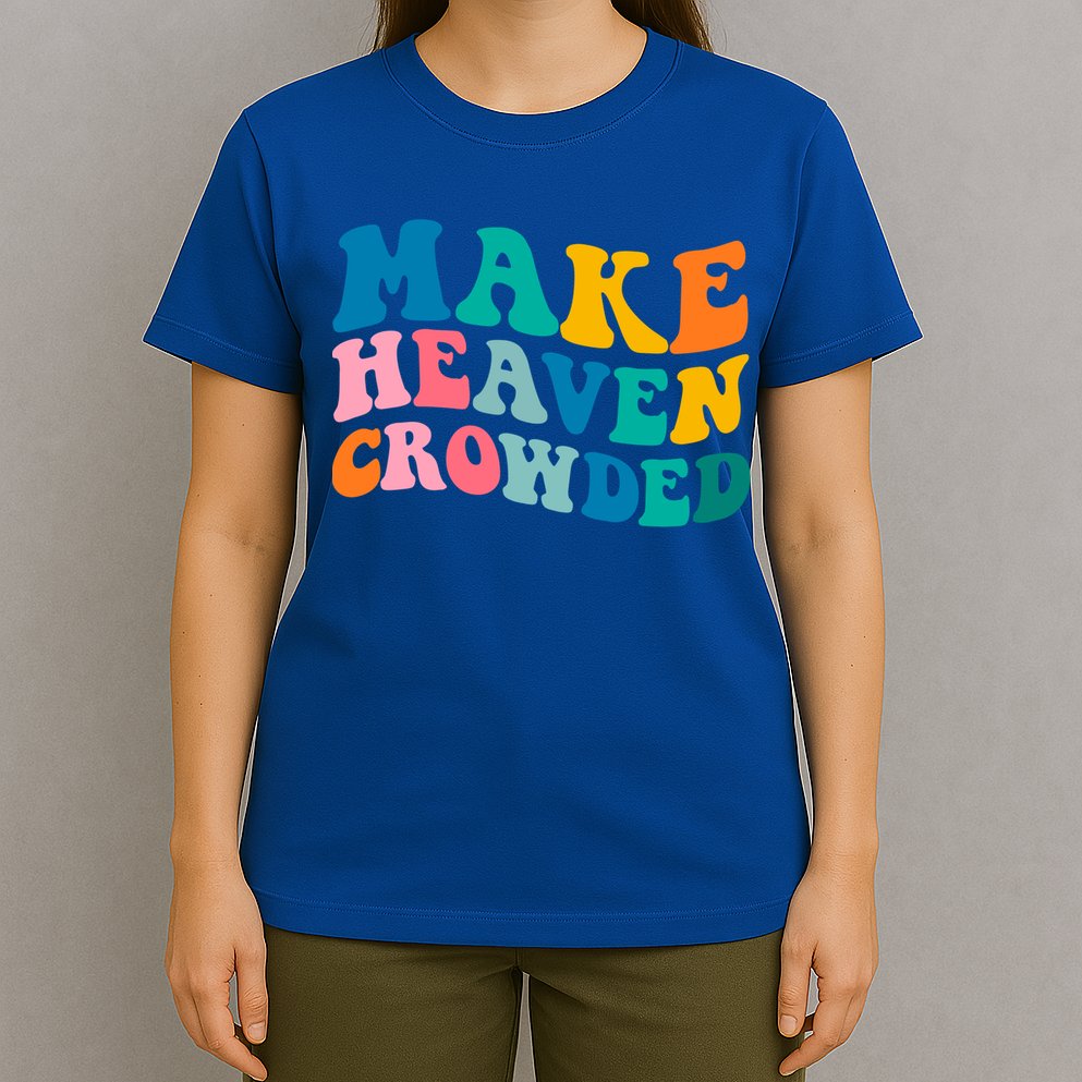 Make Heaven Crowded Bible Verse Gift T-Shirt