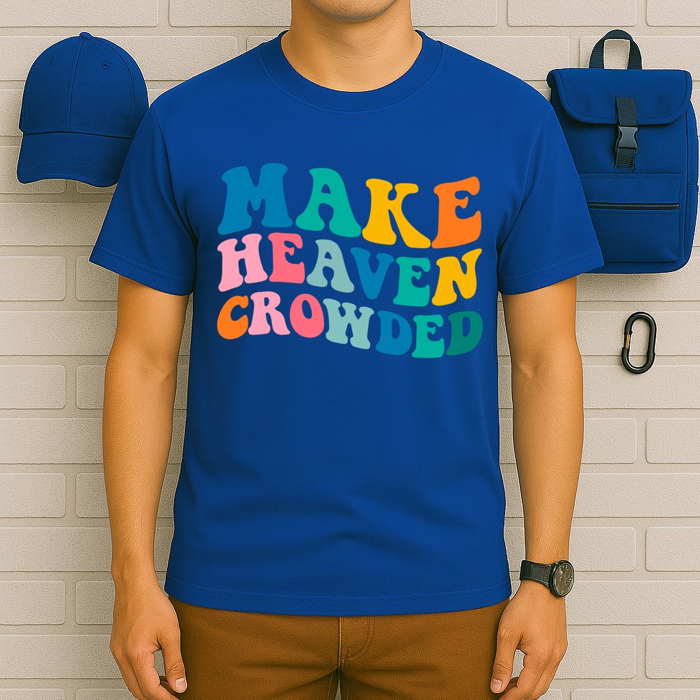 Make Heaven Crowded Bible Verse Gift T-Shirt