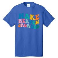 Make Heaven Crowded Bible Verse Gift Tall T-Shirt