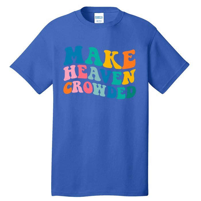 Make Heaven Crowded Bible Verse Gift Tall T-Shirt