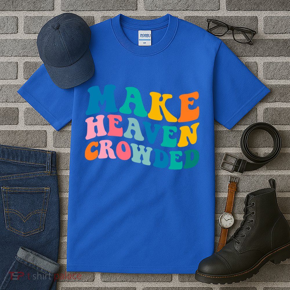 Make Heaven Crowded Bible Verse Gift Tall T-Shirt