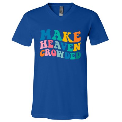 Make Heaven Crowded Bible Verse Gift V-Neck T-Shirt