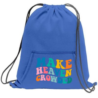 Make Heaven Crowded Bible Verse Gift Sweatshirt Cinch Pack Bag